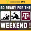 So Ready For The Weekend Texas AM Aggies Svg AM Aggies Svg AM Aggies Fans Svg AM Aggies Logo Svg AM Aggies Fans Svg Fans Svg Design 8888