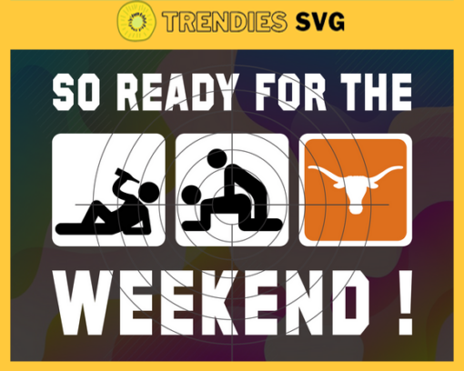 So Ready For The Weekend Texas Longhorns Svg Longhorns Svg Longhorns Fans Svg Longhorns Logo Svg Longhorns Fans Svg Fans Svg Design 8889