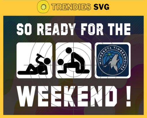 So Ready For The Weekend Timberwolves Svg Timberwolves Svg Timberwolves Fans Svg Timberwolves Logo Svg Timberwolves Team Svg Basketball Svg Design 8892
