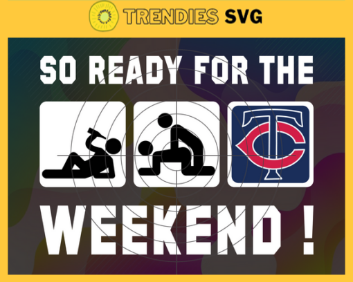 So Ready For The Weekend Twins SVG Minnesota Twins png Minnesota Twins Svg Minnesota Twins team Svg Minnesota Twins logo Svg Minnesota Twins Fans Svg Design 8894