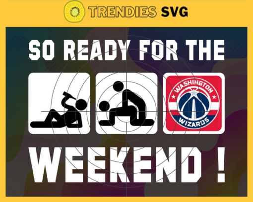 So Ready For The Weekend Wizards Svg Wizards Svg Wizards Fans Svg Wizards Logo Svg Wizards Team Svg Basketball Svg Design 8897