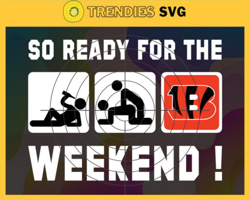 So ready for the weekend Bengals Svg Cincinnati Bengals Svg Bengals svg Bengals Dady svg Bengals Fan Svg Bengals Logo Svg Design 8796