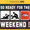 So ready for the weekend Broncos Svg Denver Broncos Svg Broncos svg Broncos Dady svg Broncos Fan Svg Broncos Logo Svg Design 8802