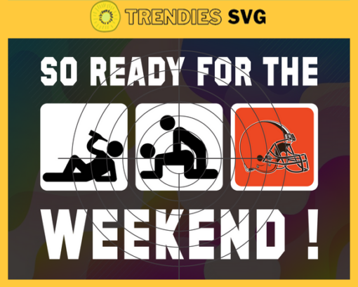 So ready for the weekend Browns Svg Cleveland Browns Svg Browns svg Browns Dady svg Browns Fan Svg Browns Logo Svg Design 8803