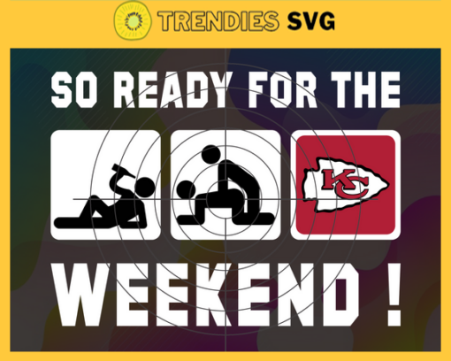 So ready for the weekend Chiefs Svg Kansas City Chiefs Svg Chiefs svg Chiefs Dady svg Chiefs Fan Svg Chiefs Logo Svg Design 8812