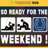 So ready for the weekend Colts Svg Indianapolis Colts Svg Colts svg Colts Dady svg Colts Fan Svg Colts Logo Svg Design 8815