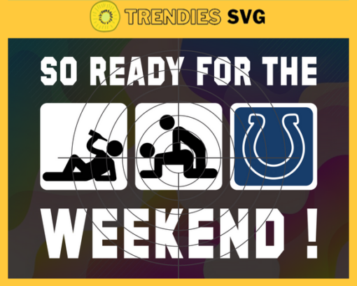 So ready for the weekend Colts Svg Indianapolis Colts Svg Colts svg Colts Dady svg Colts Fan Svg Colts Logo Svg Design 8815