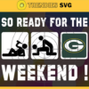 So ready for the weekend Packers Svg Green Bay Packers Svg Packers svg Packers Dady svg Packers Fan Svg Packers Logo Svg Design 8860