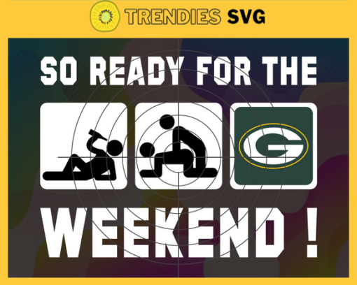 So ready for the weekend Packers Svg Green Bay Packers Svg Packers svg Packers Dady svg Packers Fan Svg Packers Logo Svg Design 8860