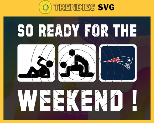 So ready for the weekend Patriots Svg New England Patriots Svg Patriots svg Patriots Dady svg Patriots Fan Svg Patriots Logo Svg Design 8863