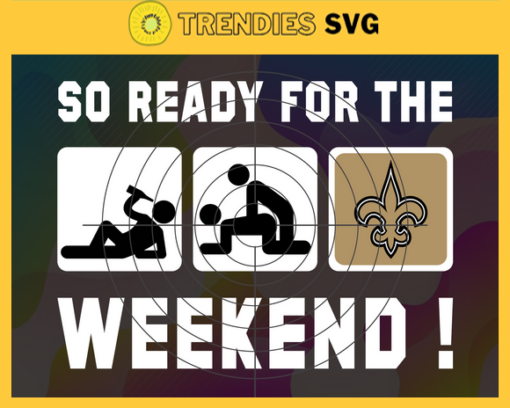 So ready for the weekend Saints Svg New Orleans Saints Svg Saints svg Saints Dady svg Saints Fan Svg Saints Logo Svg Design 8880
