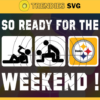 So ready for the weekend Steelers Svg Pittsburgh Steelers Svg Steelers svg Steelers Dady svg Steelers Fan Svg Steelers Logo Svg Design 8884