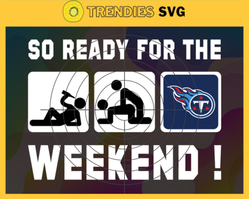 So ready for the weekend Titans Svg Tennessee Titans Svg Titans svg Titans Dady svg Titans Fan Svg Titans Logo Svg Design 8893