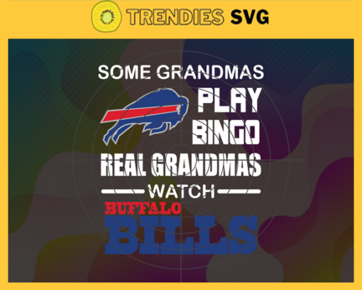 Some Grandmas Play Bingo Real Grandmas Watch Buffalo Bills Svg Bills Svg Bills Logo Svg Sport Svg Football Svg Football Teams Svg Design 8906