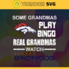 Some Grandmas Play Bingo Real Grandmas Watch Denver Broncos Svg Broncos Svg Broncos Logo Svg Sport Svg Football Svg Football Teams Svg Design 8912