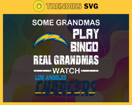 Some Grandmas Play Bingo Real Grandmas Watch Los Angeles Chargers Svg Chargers Svg Chargers Logo Svg Sport Svg Football Svg Football Teams Svg Design 8919