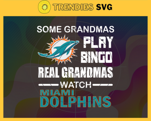 Some Grandmas Play Bingo Real Grandmas Watch Miami Dolphins Svg Dolphins Svg Dolphins Logo Svg Sport Svg Football Svg Football Teams Svg Design 8921