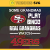 Some Grandmas Play Bingo Real Grandmas Watch San Francisco 49ers Svg 49ers Svg 49ers Logo Svg Sport Svg Football Svg Football Teams Svg Design 8930