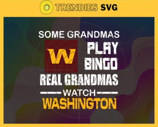 Some Grandmas Play Bingo Real Grandmas Watch Washington Redskins Svg Redskins Svg Redskins Logo Svg Sport Svg Football Svg Football Teams Svg Design 8934