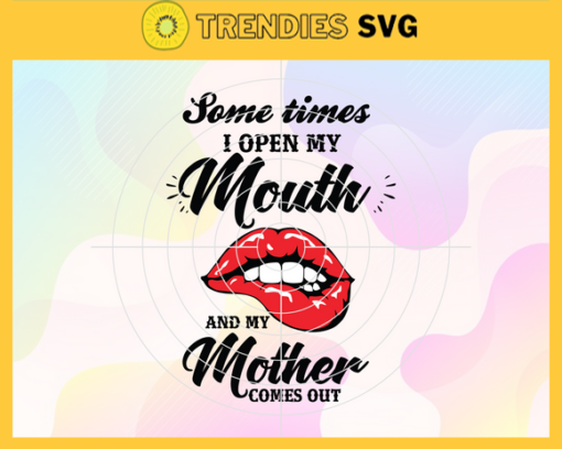 Sometimes I Open My Mouth And My Mother Come Out Svg Mothers Day Svg Mom And Daughter Svg Daughter Quote Svg Daughter Saying Svg Mother Svg Design 8938