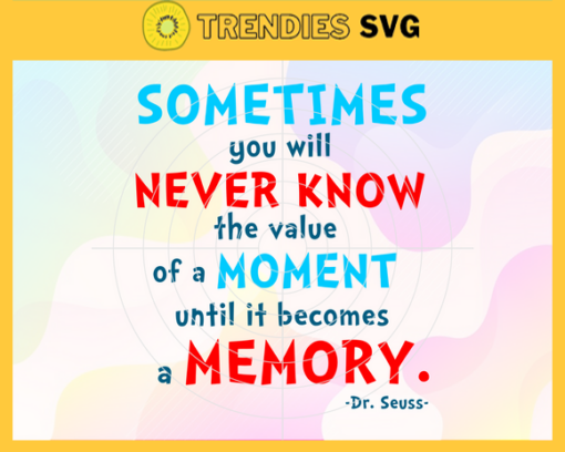 Sometimes you will never know the value of a moment until it becomes a memory Svg Dr Seuss Face svg Dr Seuss svg Cat In The Hat Svg dr seuss quotes svg Dr Seuss birthday Svg Design 8940