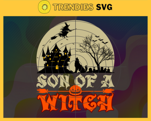Son Of A Witch Svg Witch Svg Witch Halloween Svg Horror Halloween Svg Scary Characters Svg Pumpkin Witch Svg Design 8941
