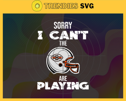 Sorry I Cant The Are Playing Browns Svg Cleveland Browns Svg Browns svg Browns Girl svg Browns Fan Svg Browns Logo Svg Design 8951