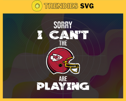 Sorry I Cant The Are Playing Chiefs Svg Kansas City Chiefs Svg Chiefs svg Chiefs Girl svg Chiefs Fan Svg Chiefs Logo Svg Design 8955