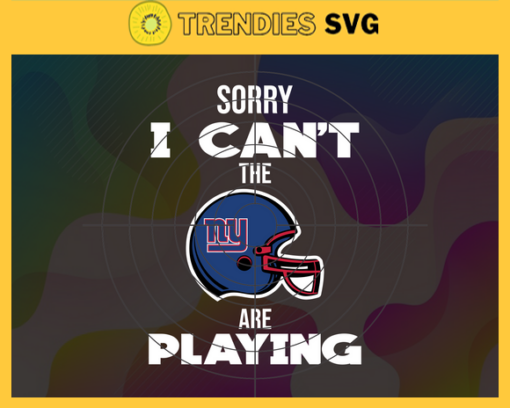 Sorry I Cant The Are Playing Giants Svg New York Giants Svg Giants svg Giants Girl svg Giants Fan Svg Giants Logo Svg Design 8961