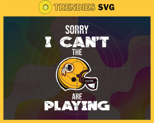 Sorry I Cant The Are Playing Redskins Svg Washington Redskins Svg Redskins svg Redskins Girl svg Redskins Fan Svg Redskins Logo Svg Design 8971