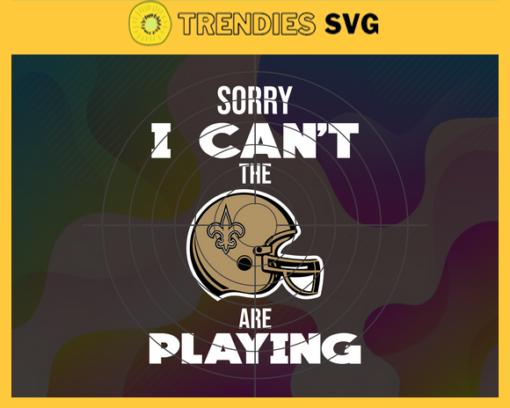 Sorry I Cant The Are Playing Saints Svg New Orleans Saints Svg Saints svg Saints Girl svg Saints Fan Svg Saints Logo Svg Design 8972