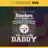 So… Therss Steelers Fan This Who Tackled My She Calls Me Daddy svg Steelers Svg Steelers Svg Fathers Day Gift Footbal ball Fan svg Dad Nfl svg Design 9008