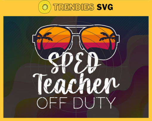 Sped Teacher Off Duty Svg Png Pdf Dxf Eps Funny Teacher svg Design 9013