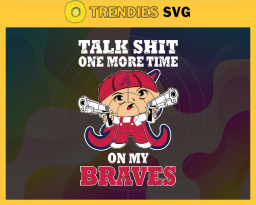 Talk Shit One More Time On My Braves SVG Atlanta Braves png Atlanta Braves Svg Atlanta Braves team Svg Atlanta Braves logo Atlanta Braves Fans Design 9186