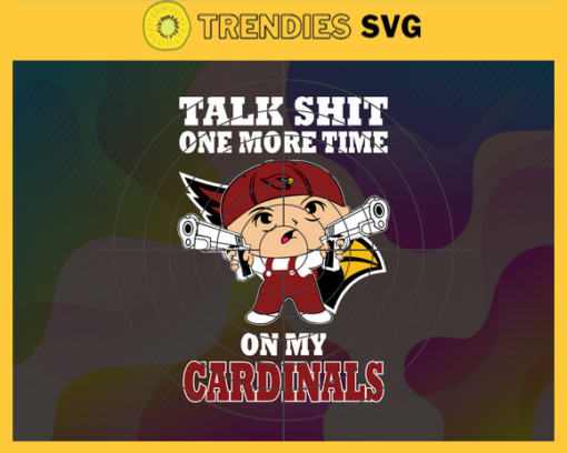 Talk Shit One More Time On My Cardinals Svg Arizona Cardinals Svg Cardinals svg Cardinals Fan Svg Cardinals Logo Svg Cardinals Team Svg Design 9193