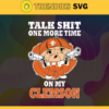 Talk Shit One More Time On My Clemson Tigers Svg Clemson Tigers Svg Clemson Tigers Fans Svg Clemson Tigers Logo Svg Clemson Tigers Fans Svg Fans Svg Design 9199