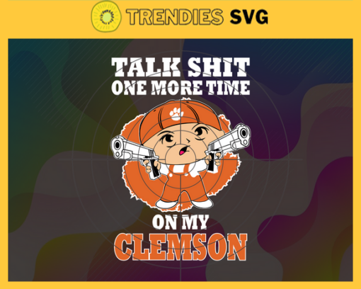 Talk Shit One More Time On My Clemson Tigers Svg Clemson Tigers Svg Clemson Tigers Fans Svg Clemson Tigers Logo Svg Clemson Tigers Fans Svg Fans Svg Design 9199