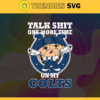 Talk Shit One More Time On My Colts Svg Indianapolis Colts Svg Colts svg Colts Dady svg Colts Fan Svg Colts Logo Svg Design 9201