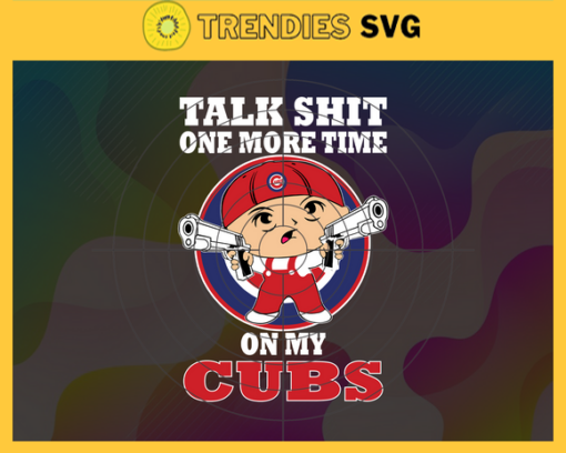 Talk Shit One More Time On My Cubs SVG Chicago Cubs png Chicago Cubs Svg Chicago Cubs team Svg Chicago Cubs logo Chicago Cubs Fans Design 9203