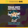 Talk Shit One More Time On My Eagles Svg Philadelphia Eagles Svg Eagles svg Eagles Dady svg Eagles Fan Svg Eagles Logo Svg Design 9208
