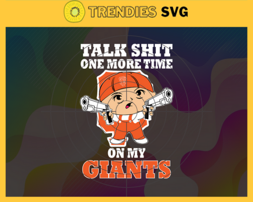 Talk Shit One More Time On My Giants SVG San Francisco Giants png San Francisco Giants Svg San Francisco Giants team Svg San Francisco Giants logo Svg San Francisco Giants Fans Svg Design 9214