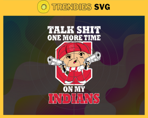 Talk Shit One More Time On My Indians SVG Cleveland Indians png Cleveland Indians Svg Cleveland Indians team Svg Cleveland Indians logo Cleveland Indians Fans Design 9219