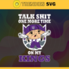 Talk Shit One More Time On My Kings Svg Kings Svg Kings Fans Svg Kings Logo Svg Kings Team Svg Basketball Svg Design 9225