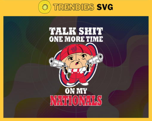 Talk Shit One More Time On My Nationals SVG Washington Nationals png Washington Nationals svg Washington Nationals team Svg Washington Nationals logo Svg Washington Nationals Fans Svg Design 9237