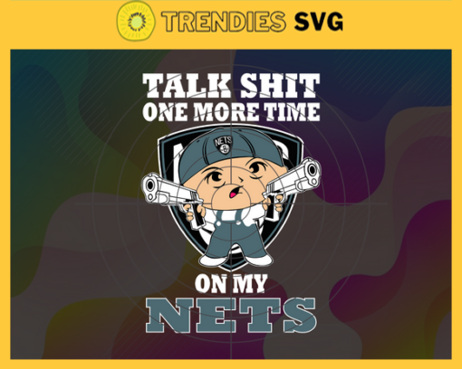 Talk Shit One More Time On My Nets Svg Nets Svg Nets Fans Svg Nets Logo Svg Nets Team Svg Basketball Svg Design 9239
