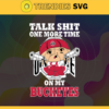 Talk Shit One More Time On My Ohio State Buckeyes Svg Buckeyes Svg Buckeyes Fans Svg Buckeyes Logo Svg Buckeyes Fans Svg Fans Svg Design 9242