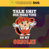 Talk Shit One More Time On My Orioles SVG Baltimore Orioles png Baltimore Orioles Svg Baltimore Orioles team Svg Baltimore Orioles logo Baltimore Orioles Fans Design 9244