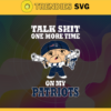 Talk Shit One More Time On My Patriots Svg New England Patriots Svg Patriots svg Patriots Dady svg Patriots Fan Svg Patriots Logo Svg Design 9249