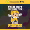 Talk Shit One More Time On My Pirates SVG Pittsburgh Pirates png Pittsburgh Pirates Svg Pittsburgh Pirates team Svg Pittsburgh Pirates logo Svg Pittsburgh Pirates Fans Svg Design 9252