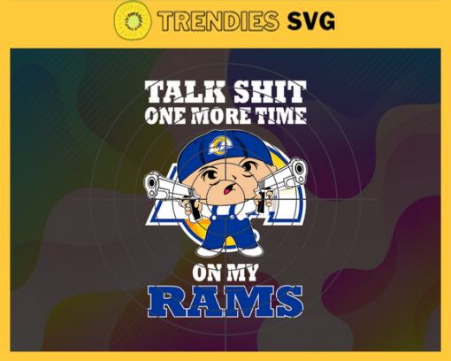 Talk Shit One More Time On My Rams Svg Los Angeles Rams Svg Rams svg Rams Dady svg Rams Fan Svg Rams Logo Svg Design 9255